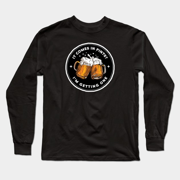 It Comes In Pints - Im Getting One - Black - Fantasy Funny Beer Long Sleeve T-Shirt by Fenay-Designs